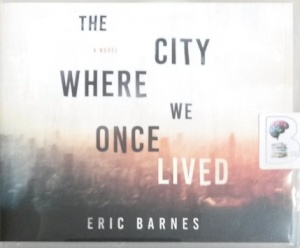 The City Where We Once Lived written by Eric Barnes performed by Patrick Lawlor on Audio CD (Unabridged)